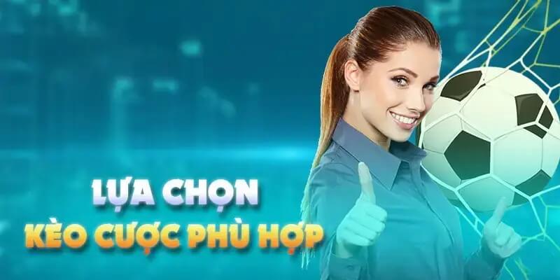 Lựa chọn kèo cược phù hợp