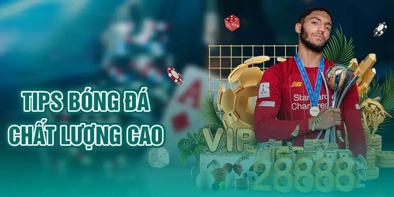 Tips trong bóng đá chất lượng cao