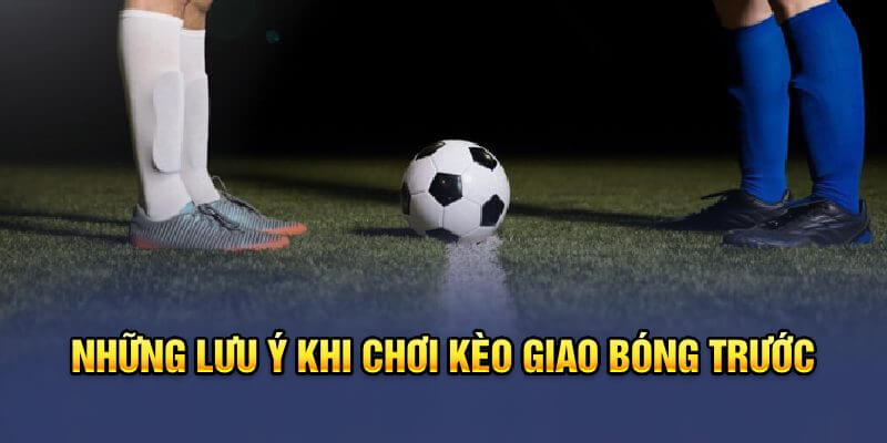 Lưu ý khi đặt cược kick off