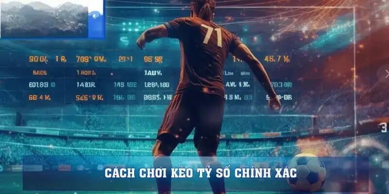 Cách chơi kèo tỷ số chính xác